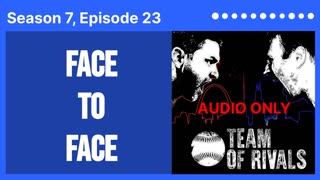 Season 7, Episode 23 – Face to Face | Team of Rivals Podcast