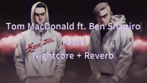 Tom MacDonald ft. Ben Shapiro Facts Nightcore + Reverb