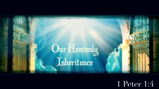 Our Heavenly Inheritance