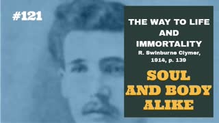#121: SOUL AND BODY ALIKE: The Way To Life and Immortality, Reuben Swinburne Clymer, 1914, p. 139