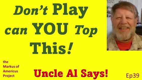 Don't Play can YOU Top This! - Uncle Al Says! ep39