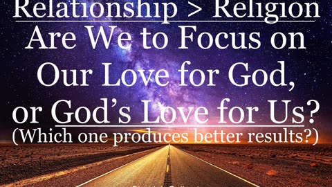 Are We to Focus on Our Love for God, or God's Love for Us?