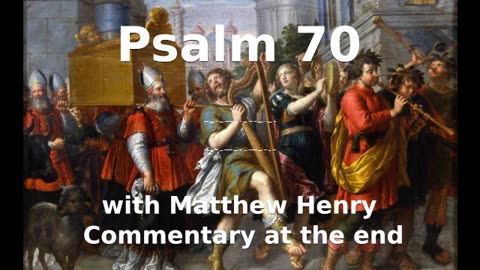 📖🕯 Holy Bible - Psalm 70 with Matthew Henry Commentary at the end.