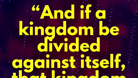 JESUS SAID... “And if a kingdom be divided against itself, that kingdom cannot stand.”