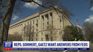 Reps. Gohmert, Gaetz Want Answers From Federal Government