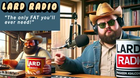 LARD RADIO The Only Fat You'll Ever Need!