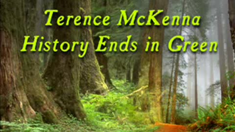 History Ends in Green Part 4 Terence Mckenna
