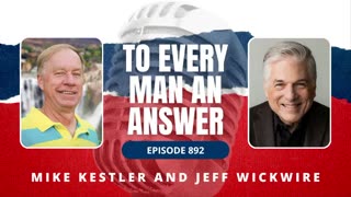 Episode 892 - Pastor Mike Kestler and Dr. Jeff Wickwire on To Every Man An Answer