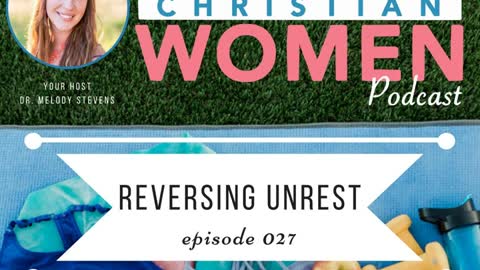 Healthy Christian Women Podcast: Episode 027: Reversing Unrest