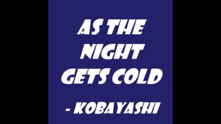 As The Night Gets Cold - Kobayashi