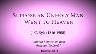 Suppose an Unholy Man Were to Go to Heaven