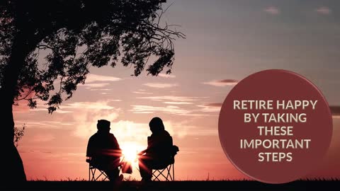 Retire Happy by Taking These Important Steps