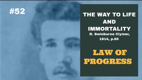 #52: LAW OF PROGRESS: The Way To Life and Immortality, Reuben Swinburne Clymer