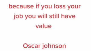 Don't let job title determine your value because if you loss your job you will still have value