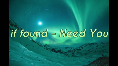 if found - Need You