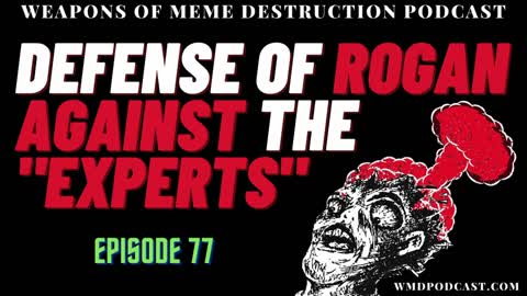 "DEFENSE OF ROGAN AGAINST THE EXPERTS" - WMD Episode 77 (A Libertarian Podcast)
