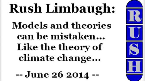 Rush Limbaugh: Models and theories can be mistaken... Like the theory of climate change...