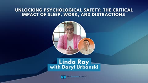 Unlocking Psychological Safety: The Critical Impact of Sleep, Work, and Distractions with Linda Ray