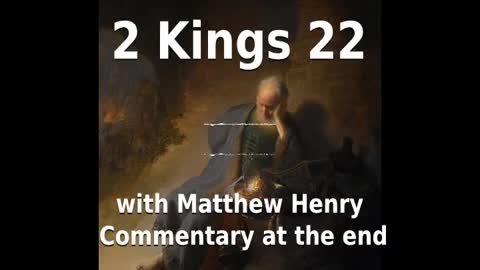 📖🕯 Holy Bible - 2 Kings 22 with Matthew Henry Commentary at the end.