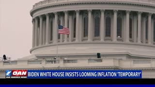 Biden White House insists looming inflation ‘temporary’