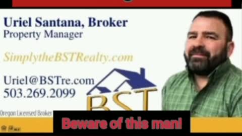 Beware of this broker, in Oregon his license number is 201220859 meet Uriel S. Santana