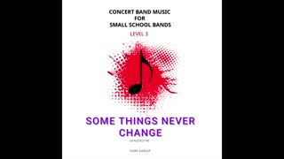 SOMETHINGS NEVER CHANGE – (Concert Band Program Music) – Gary Gazlay
