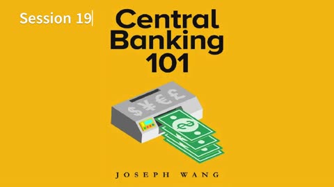 Central Banking 101 - 19 by Joseph Wang 2021 Audio/Video Book S19