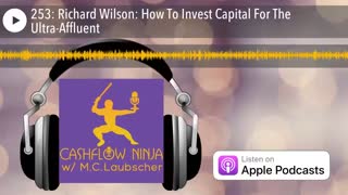Richard Wilson Shares How To Invest Capital For The Ultra-Affluent