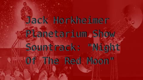 "Night Of The Red Moon" Planetarium Show Soundtrack by Jack Horkheimer