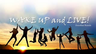 Wake UP and LIVE- Dorothea Brande