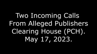 Two Incoming Calls From Alleged Publishers Clearing House (PCH): May 17, 2023