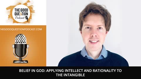 Belief In God: Applying Intellect And Rationality To The Intangible