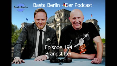 Basta Berlin - der alternativlose Podcast - Folge 194 - Brandstifter