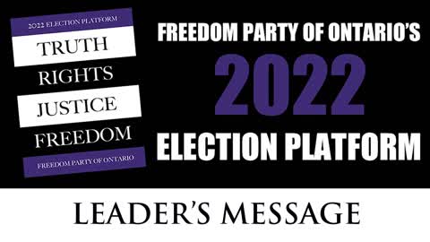 Freedom Party of Ontario's 2022 Election Platform (video 1 of 6): Leader's Message