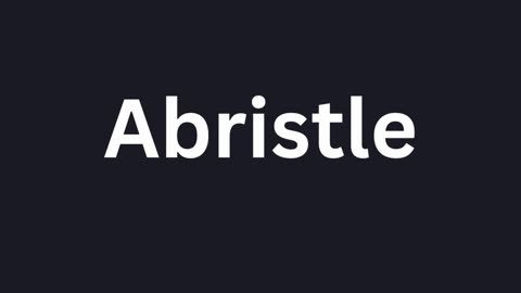 How to Pronounce "Abristle"