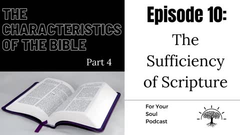 Episode 10: The Characteristics Of The Bible (Part 4) — The Sufficiency Of Scripture