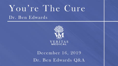 You're The Cure, December 16, 2019 - Dr. Ben Edwards Q&A