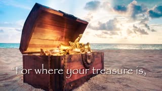 Where is your treasure? Where is your heart?