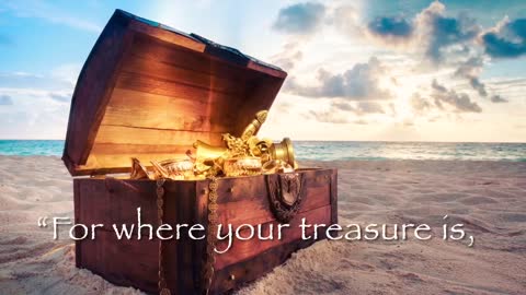 Where is your treasure? Where is your heart?