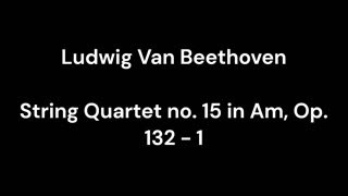 String Quartet no. 15 in Am, Op. 132 - 1