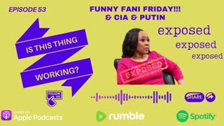 Ep. 53 Funny Fani Friday!!! & CIA & Putin
