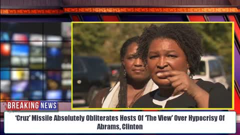 BOOM! ‘Cruz’ Missile Absolutely Obliterates Hosts Of ‘The View’ Over Hypocrisy Of Abrams, Clinton