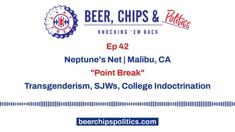 Ep 42 - Neptune's Net, Malibu, CA, "Point Break", Transgenderism, SJW, College Indoctrination