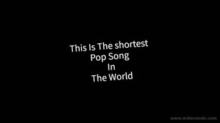 The Shortest Pop Song in the World