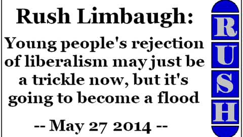 Rush Limbaugh: Young people's rejection of liberalism is going to become a flood... (May 27 2014)