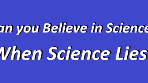 When Science Lies!!!