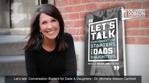 Let's talk. Conversation Starters For Dads & Daughters with Guest Dr. Michelle Watson Canfield
