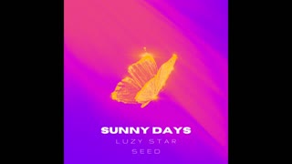Sunny Days- Luzy Star Seed full song