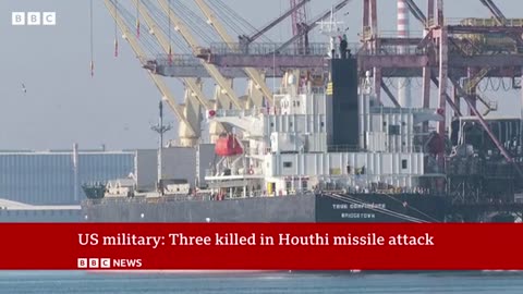 Houthi missile attack on cargo ship leaves three dead_ US military says _ BBC News