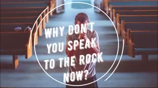 Speak to the Rock
